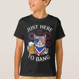 Funny Beer 4th Of July Cat Lover Just Here To Bang T-Shirt