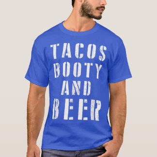 Funny Beer And Tacos  Tacos Booty And Beer Great G T-Shirt