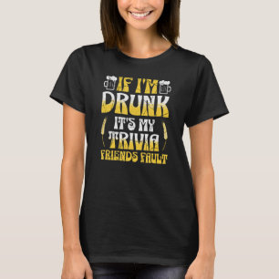 Funny Beer and Trivia Friends Drunk Drinking Bar T-Shirt