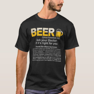 Funny Beer, Ask your Doctor if it's right Funny   T-Shirt