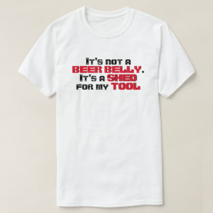 Funny Beer Belly Shed for My Tool T-Shirt