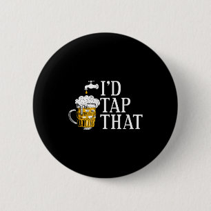 Funny Beer Drinker I'd Tap That Craft Beer Brewery 2 Inch Round Button