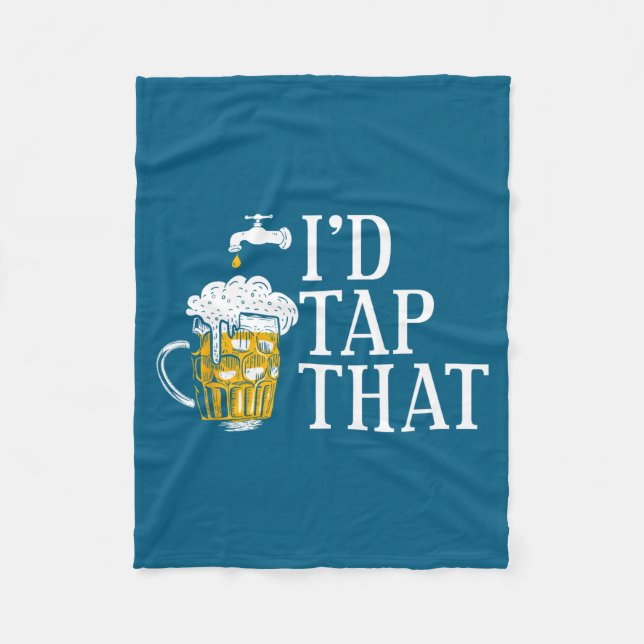 Funny Beer Drinker I'd Tap That Craft Beer Brewery Fleece Blanket (Front)
