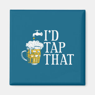 Funny Beer Drinker I'd Tap That Craft Beer Brewery Magnet