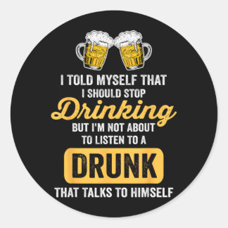 Funny Beer Drinking Should Stop Drinking Drinker Classic Round Sticker