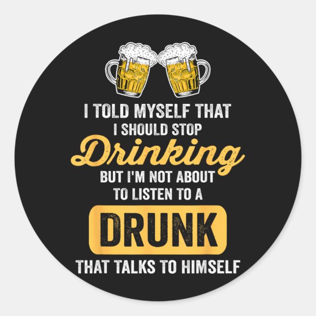 Funny Beer Drinking Should Stop Drinking Drinker Classic Round Sticker (Front)