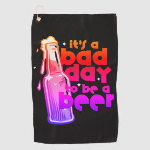 Funny Beer Golf Towel Its a Bad Day to Be a Beer