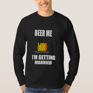 Funny Beer Me I'm Getting Married T-Shirt