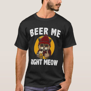 Funny Beer Me Right Meow Cat Alcohol Kitten Retro  T-Shirt