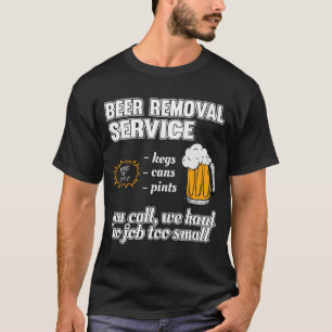 Funny Beer Removal Service T-Shirt