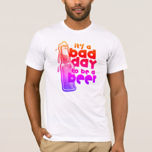 Funny Beer Saying Its a Bad Day to Be a Beer T-Shirt