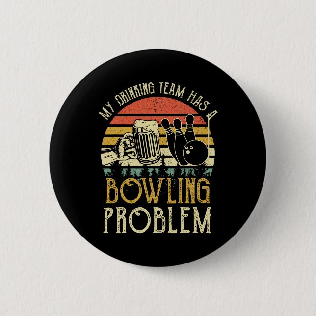 Funny Beer Tee My Drinking Team Has A Bowling Prob 2 Inch Round Button (Front)
