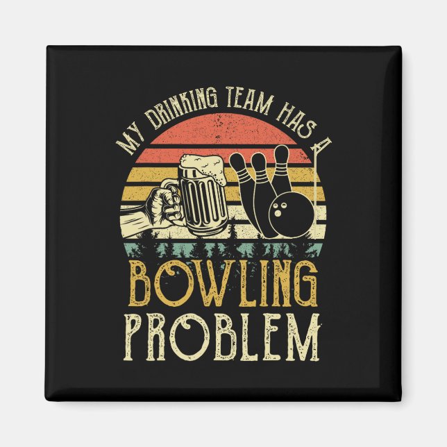Funny Beer Tee My Drinking Team Has A Bowling Prob Magnet (Front)