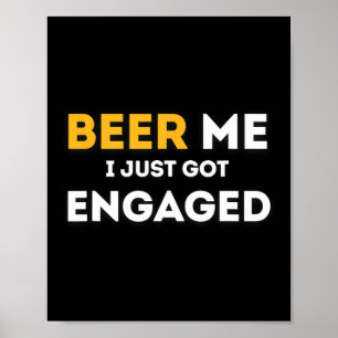 Funny Beer To Me I Just Got Engaged Engagement Ann Poster