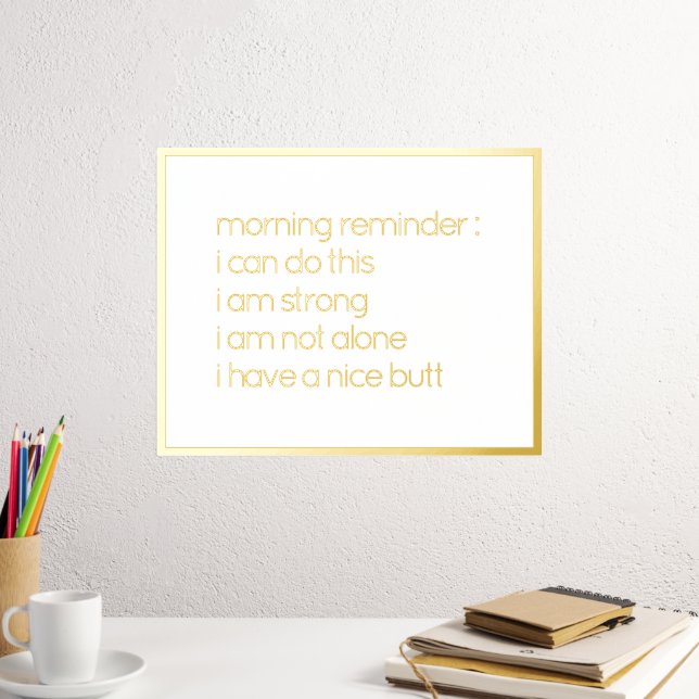 Funny Believe In Yourself Quote Gold Foil Prints (In Situ (Desk 2))