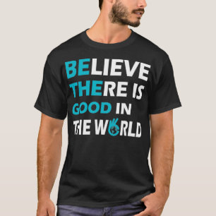 Funny Believe there is good in the world Graphic T T-Shirt
