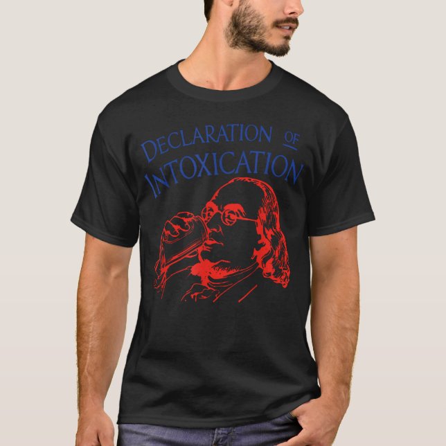 Funny Ben Declaration Of Intoxication 4Th T-Shirt (Front)