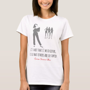 Funny Bernard Shaw quote, clever stupid T-Shirt