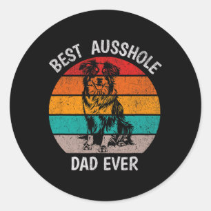 Funny Best Ausshole Dad Ever Australian Shepherd A Classic Round Sticker