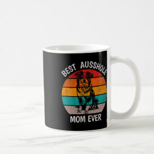 Funny Best Ausshole Mom Ever Australian Shepherd A Coffee Mug