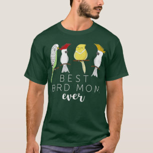 Funny Best Bird Mom Ever Parrot Birds Gift T-Shirt