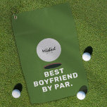 Funny Best Boyfriend By Par Golf Towel<br><div class="desc">Funny golf towel gift featuring a green background,  a golf ball with your boyfriend/husband name and initial,  and the humourous saying "best boyfriend by par".</div>