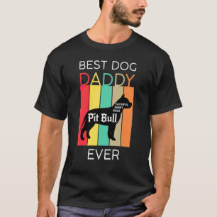 Funny Best Dog Dad Ever Pit Bull Daddy Puppy Dog T-Shirt