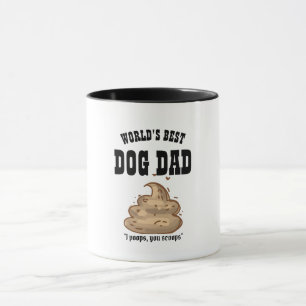FUNNY BEST DOG DAD Gift - I Poops You Scoops Mug