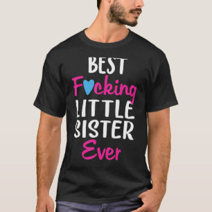 Funny Best Fcking Little Sister Ever Family Matchi T-Shirt