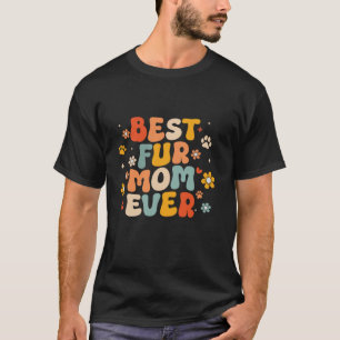 Funny Best Fur Mom Ever Groovy Dog Cat Owner Mothe T-Shirt