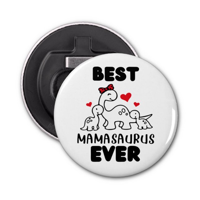 Funny Best Mamasaurus Ever Button Bottle Opener (Front)