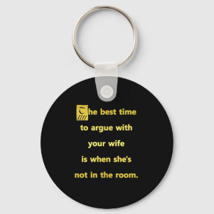 Funny Best Time to Argue With Your Wife Joke Keychain