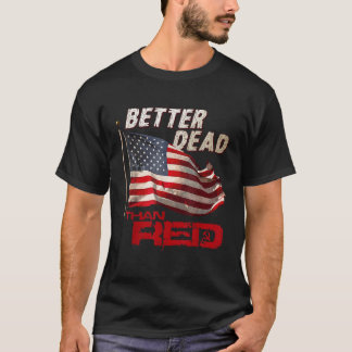 Funny Better Dead Than Red Cool Anti Communist US T-Shirt