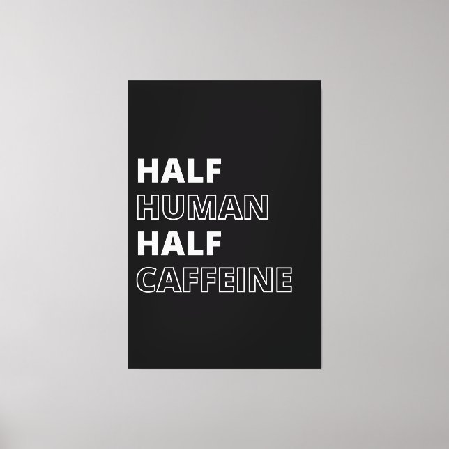 Funny Beverage Quote Half Human Half Caffeine Canvas Print (Front)