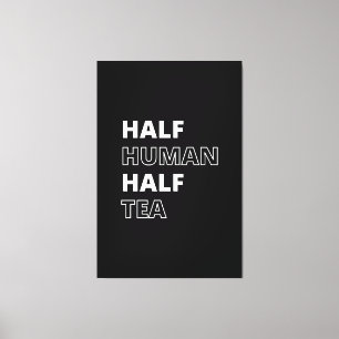 Funny Beverage Quote Half Human Half Tea Canvas Print