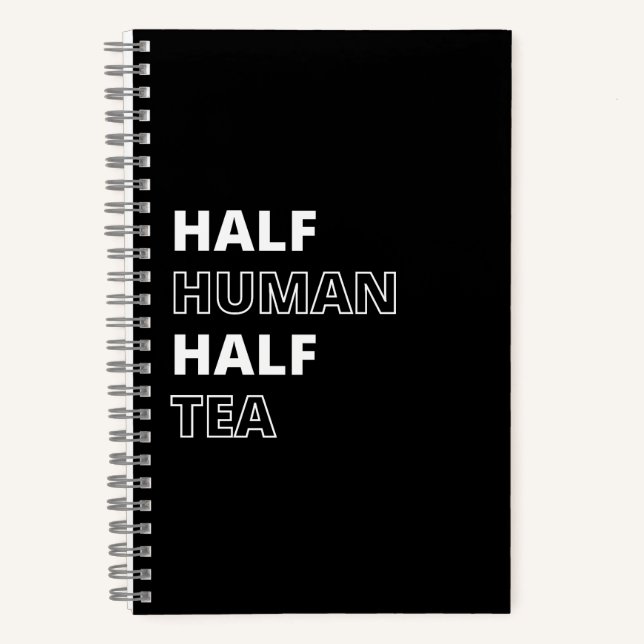Funny Beverage Quote Half Human Half Tea Notebook (Front)