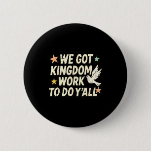 Funny Bible Verse Christian We Got Kingdom Work To 2 Inch Round Button