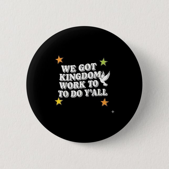 Funny Bible Verse Christian We Got Kingdom Work To 2 Inch Round Button (Front)