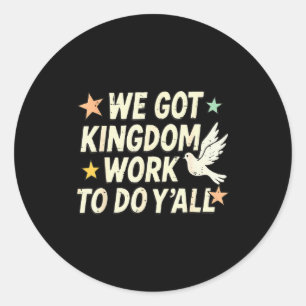 Funny Bible Verse Christian We Got Kingdom Work To Classic Round Sticker