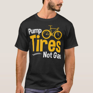 Funny Bicycle Pump Tires Not Gas Tire Sellers T-Shirt