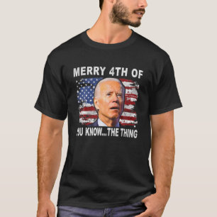 Funny Biden Confused Merry Happy 4Th Of You Know.. T-Shirt