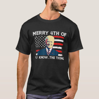 Funny Biden Confused Merry Happy 4Th Of You Know T T-Shirt