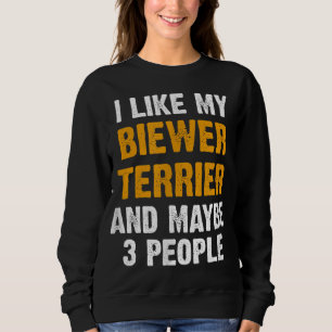 Funny Biewer Terrier Quote Dog Owner Saying Biewer Sweatshirt