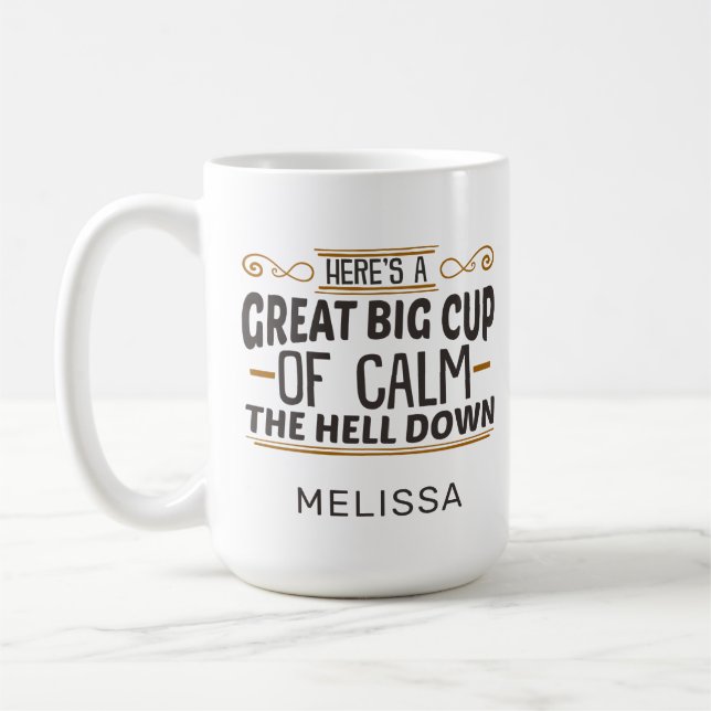 Funny Big Cup of Calm The Hell Down Coffee Mug (Left)