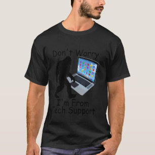 Funny Big Foot Don't Worry I'm From Technical Supp T-Shirt