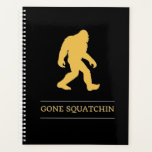 Funny Big Foot Gone Squatchin Sasquatch Planner<br><div class="desc">Fun gift for anyone. To change the colour of the Bigfoot,  simply press the customize it button and choose any colour.</div>