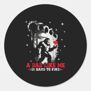 Funny big foot rock a dad like is hard to find classic round sticker