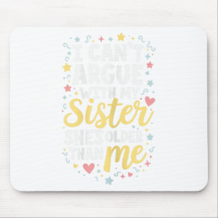 Funny Big Sister Sarcasm Younger Sibling Can’t Arg Mouse Pad