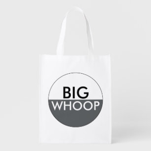 Funny BIG WHOOP Quote Reusable Grocery Bag