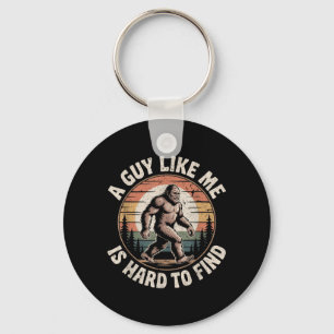 Funny Bigfoot A Guy Like is Hard to Find Sasquatch Keychain